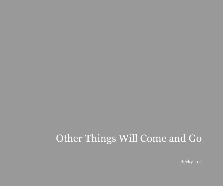 View Other Things Will Come and Go by Becky Lee