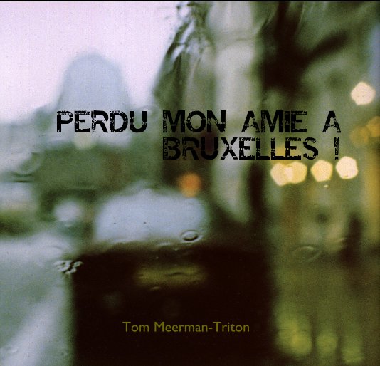 Visualizza Perdu mon amie a Bruxelles ! di Tom Meerman-Triton
