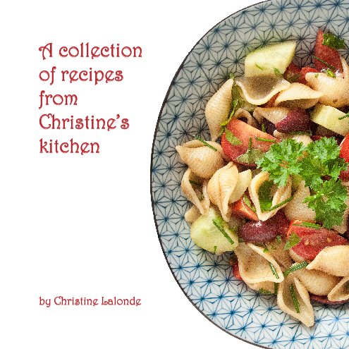 View A collection of recipes from Christine's kitchen by Christine Lalonde