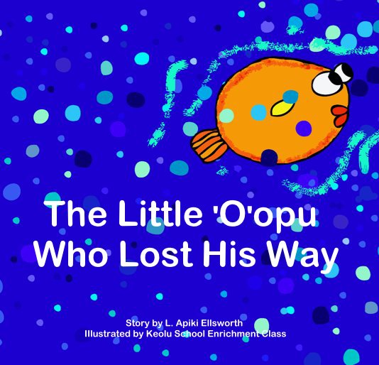 Ver The Little 'O'opu Who Lost His Way por Story by L. Apiki Ellsworth IIlustrated by Keolu School Enrichment Class