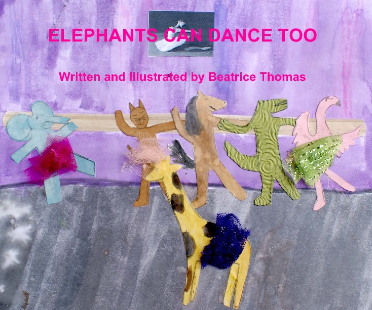 Bekijk ELEPHANTS CAN DANCE TOO op Written and Illustrated by Beatrice Thomas