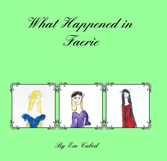 View What Happened in Faerie by Em Cubed