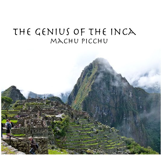 View the genius of the inca machu picchu by bcraig