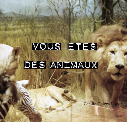 View Vous êtes des animaux by Cecilia Galera López