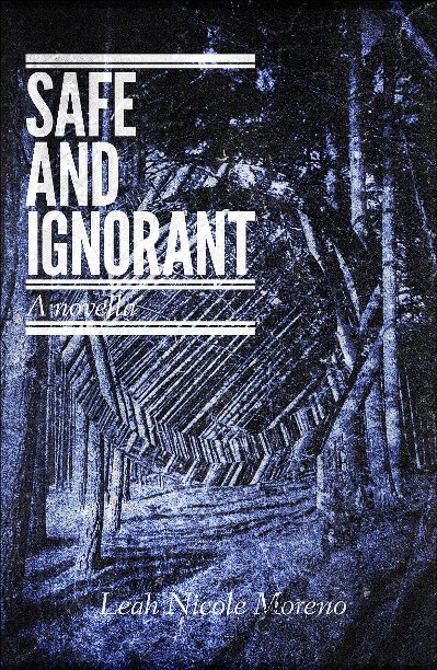 View Safe and Ignorant by Leah Nicole Moreno