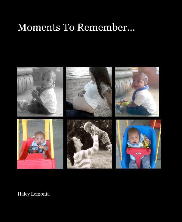 View Moments To Remember... by Haley Lemonia