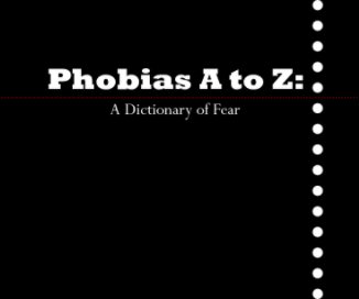 Phobias A to Z: A Dictionary of Fear book cover