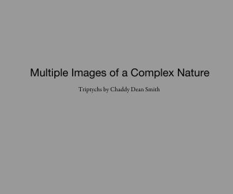 Multiple Images of a Complex Nature Triptychs by Chaddy Dean Smith book cover