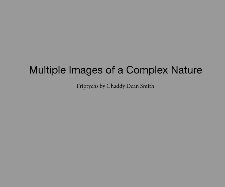 View Multiple Images of a Complex Nature Triptychs by Chaddy Dean Smith by Chaddy Dean Smith
