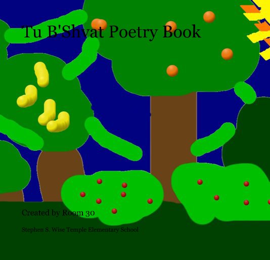 View Tu B'Shvat Poetry Book by Stephen S. Wise Temple Elementary School