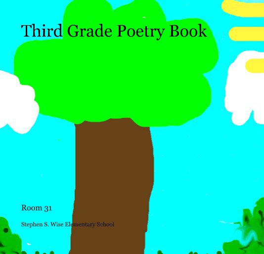 View Third Grade Poetry Book by Stephen S. Wise Elementary School