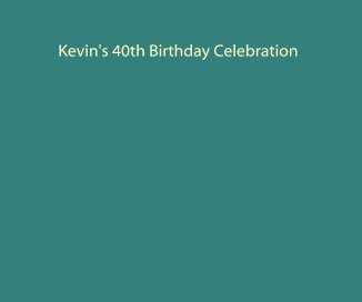 Kevin's 40th Birthday Celebration book cover