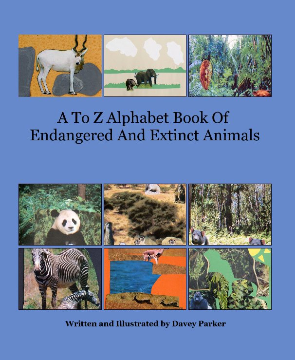 A To Z Alphabet Book Of Endangered And Extinct Animals by Written and Illustrated by Davey Parker | Blurb Books A To Z Alphabet Book Of Endangered And Extinct Animals by Written and Illustrated by Davey Parker | Blurb Books