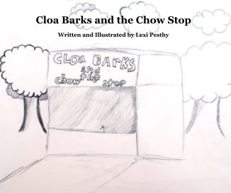 Cloa Barks and the Chow Stop Written and Illustrated by Lexi Pesthy book cover