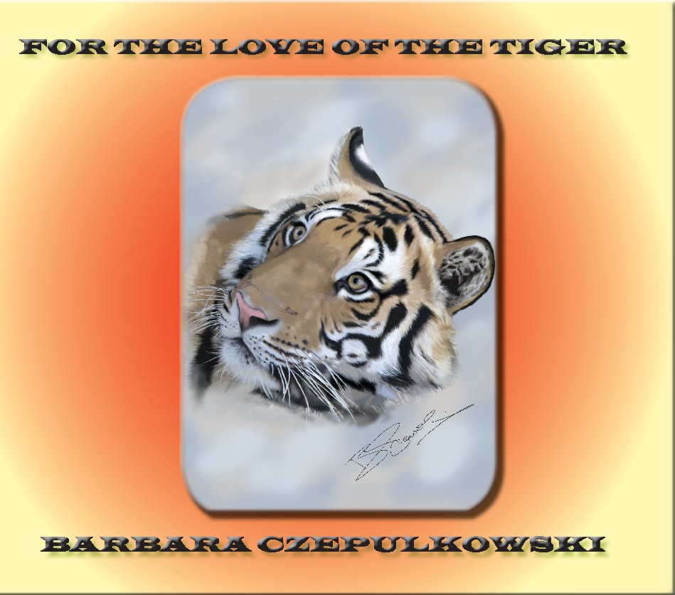 View For the love of the tiger by Barbara Czepulkowski