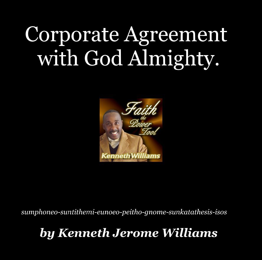 View Corporate Agreement with God Almighty. by Ambassador for Christ Kenneth Williams