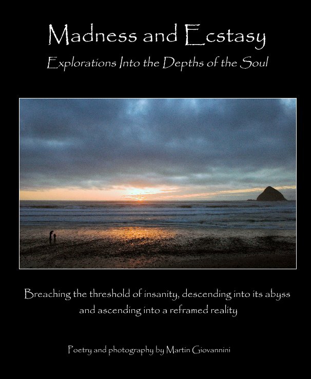 Madness And Ecstasy Explorations Into The Depths Of The - 