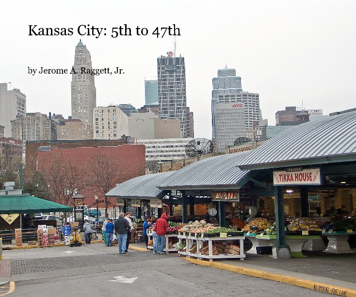 Ver Kansas City: 5th to 47th por Jerome A. Raggett, Jr.