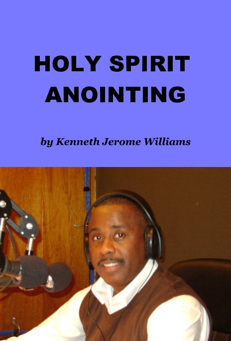 View HOLY SPIRIT ANOINTING by Kenneth Jerome Williams