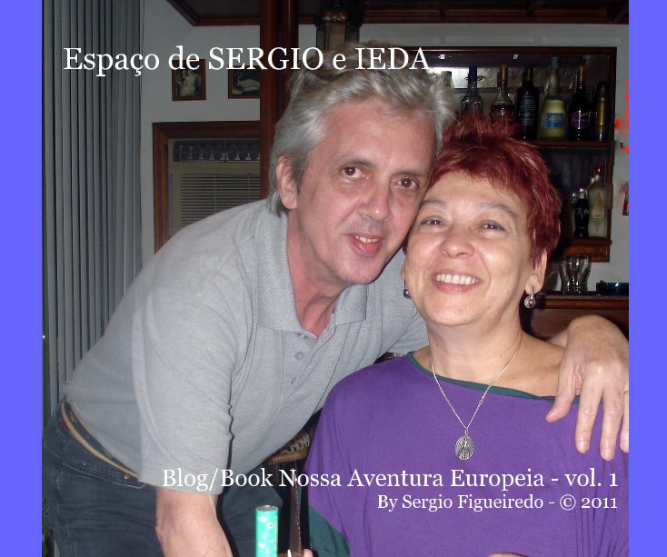 View Espaço de SERGIO e IEDA Blog/Book Nossa Aventura Europeia - vol. 1 By Sergio Figueiredo - © 2011 by By Sergio Figueiredo - (c) 2011