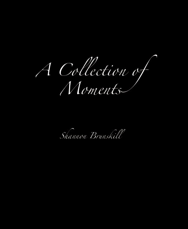 View A Collection of Moments by Shannon Brunskill