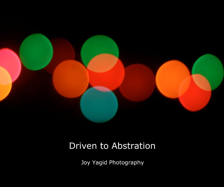 View Driven to Abstration by Joy Yagid Photography
