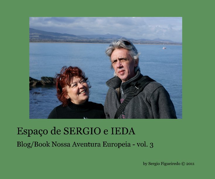 View Espaço de SERGIO e IEDA Blog/Book Nossa Aventura Europeia - vol. 3 By Sergio Figueiredo © 2011 by Sergio Figueiredo © 2011