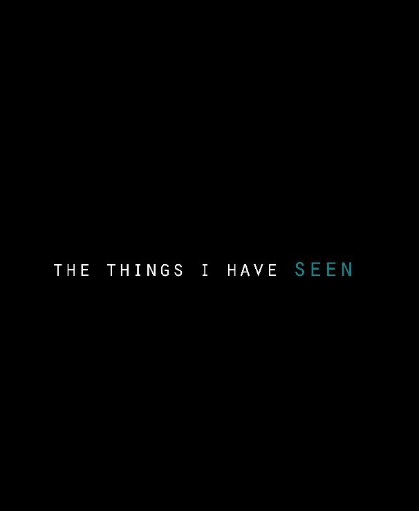 Ver The Things I Have Seen por Leighanne Evelyn