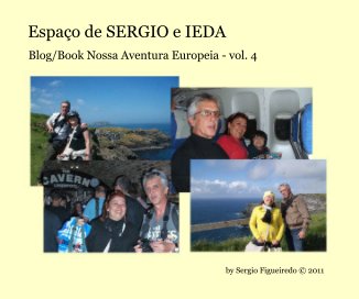 Espaço de SERGIO e IEDA Blog/Book Nossa Aventura Europeia - vol. 4 By Sergio Figueiredo © 2011 book cover