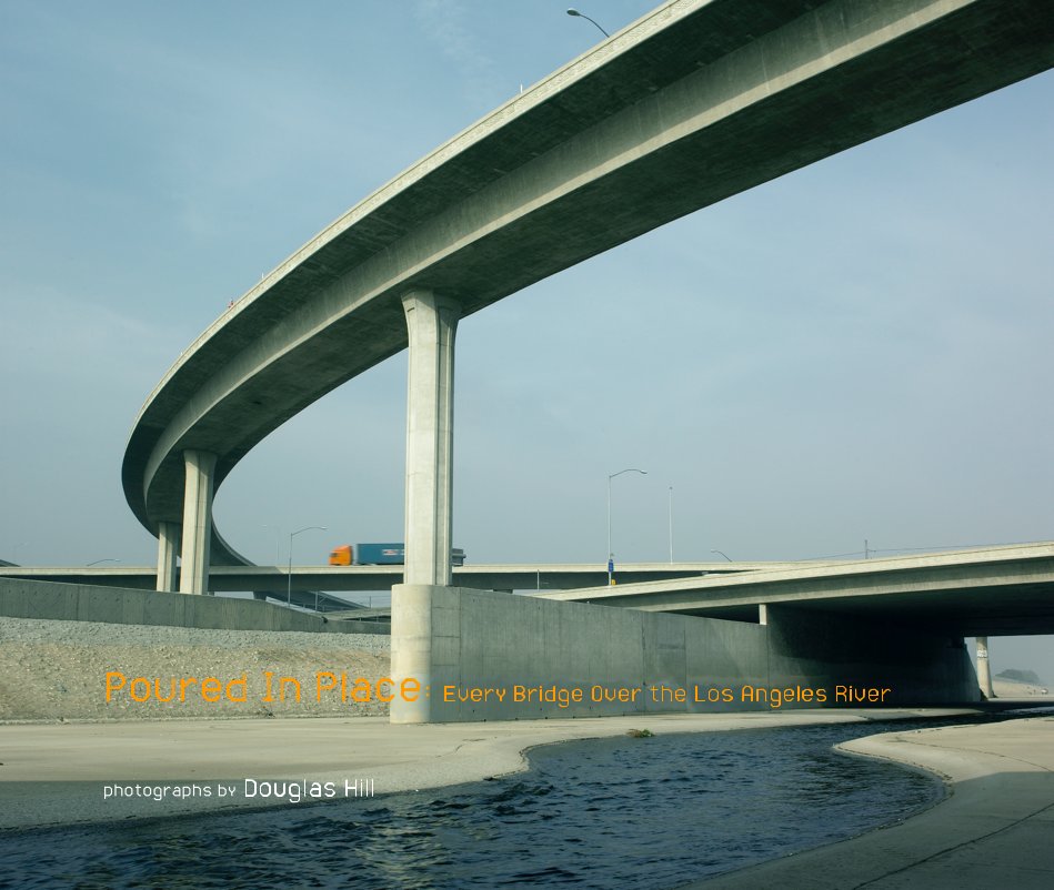 View Poured In Place: Every Bridge Over the Los Angeles River by photographs by Douglas Hill