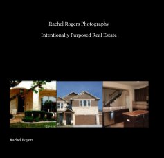 Rachel Rogers Photography Intentionally Purposed Real Estate book cover