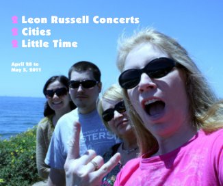 2 Leon Russell Concerts 2 Cities 2 Little Time April 28 to May 5, 2011 book cover