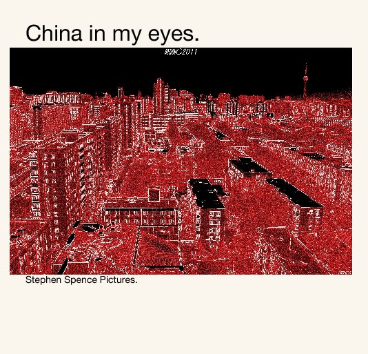 View China in my eyes. by Stephen Spence Pictures.