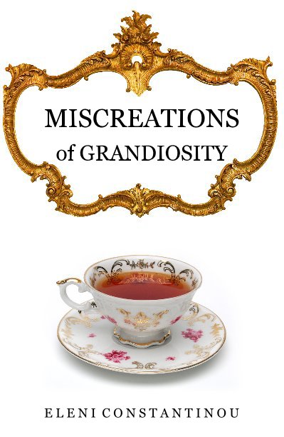 View Miscreations of Grandiosity by Eleni Constantinou