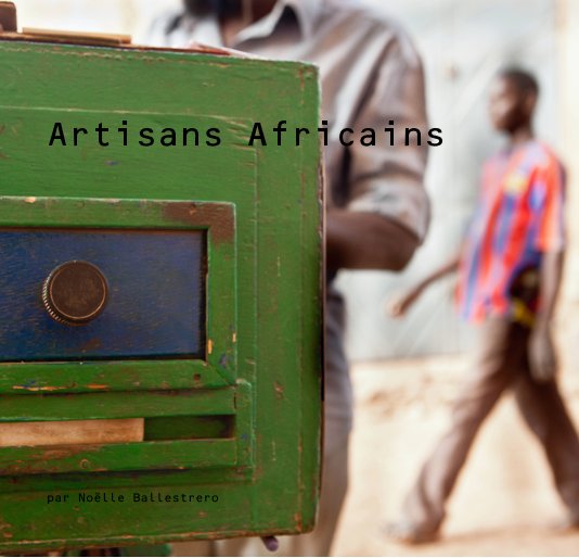 View Artisans Africains by par Noëlle Ballestrero