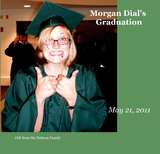 View Morgan Dial's Graduation by Gift from the Dobson Family