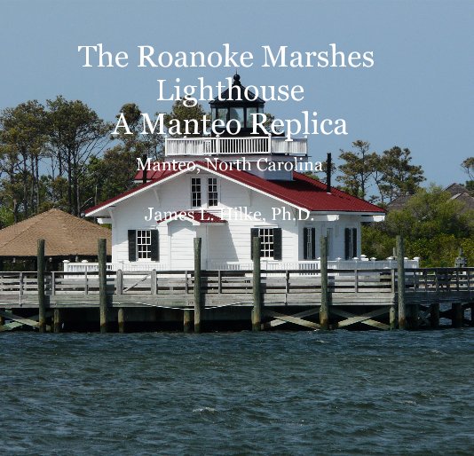 Visualizza The Roanoke Marshes Lighthouse A Manteo Replica di James L. Hilke, Ph.D.