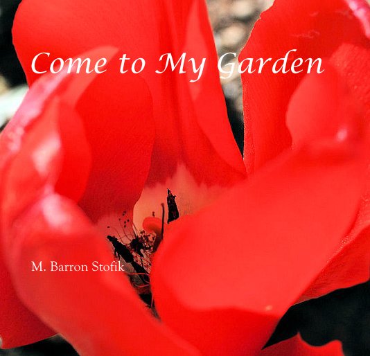 View Come to My Garden by M. Barron Stofik