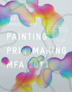 Painting + Printmaking MFA 2011 book cover