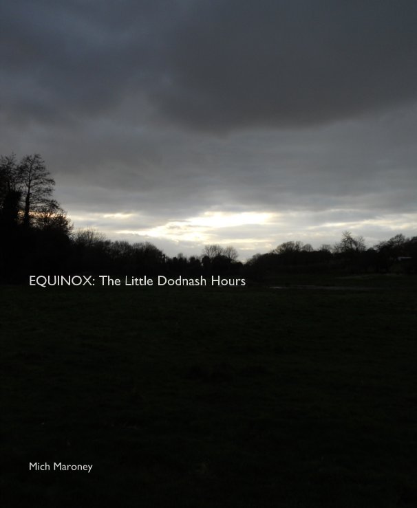View EQUINOX: The Little Dodnash Hours by Mich Maroney