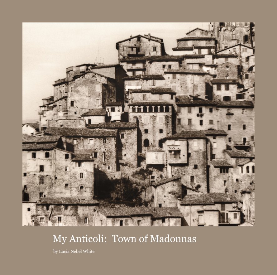 View My Anticoli: Town of Madonnas by Lucia Nebel White