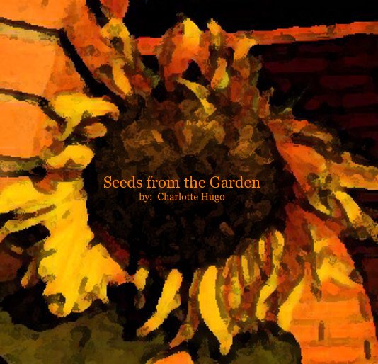 View Seeds from the Garden by: Charlotte Hugo by Charlotte Hugo