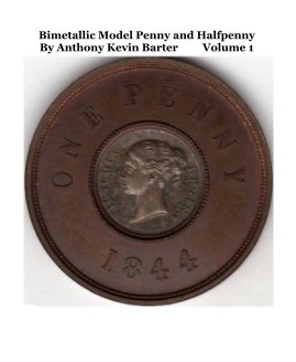 Bimetallic Model Penny and Halfpenny By Anthony Kevin Barter Volume 1 book cover