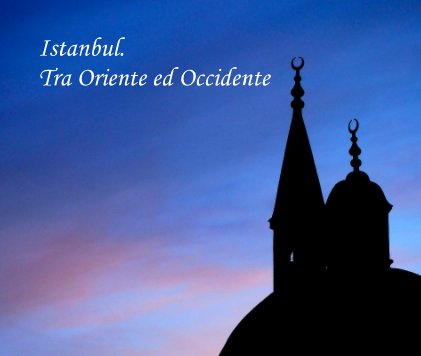 Istanbul. Tra Oriente ed Occidente book cover