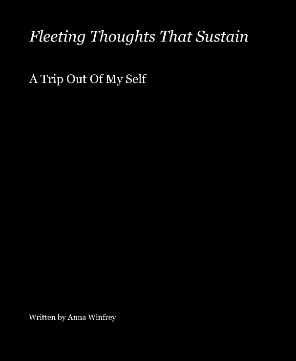 View Fleeting Thoughts That Sustain by Written by Anna Winfrey