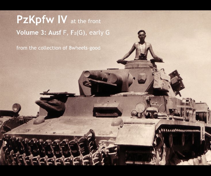 View PzKpfw IV at the front Volume 3:Ausf F, F2(G), early G from the collection of 8wheels-good by 8wheels-good