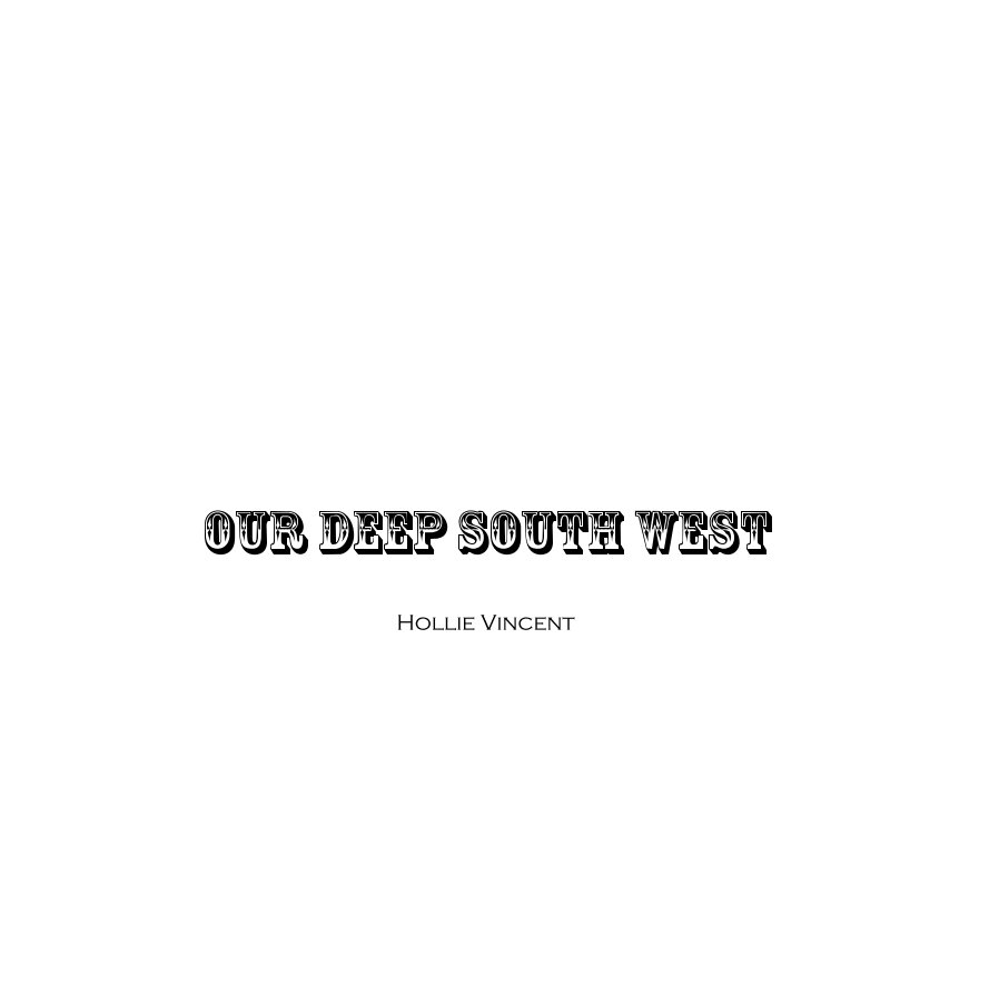 Ver Our Deep South West por Hollie Vincent