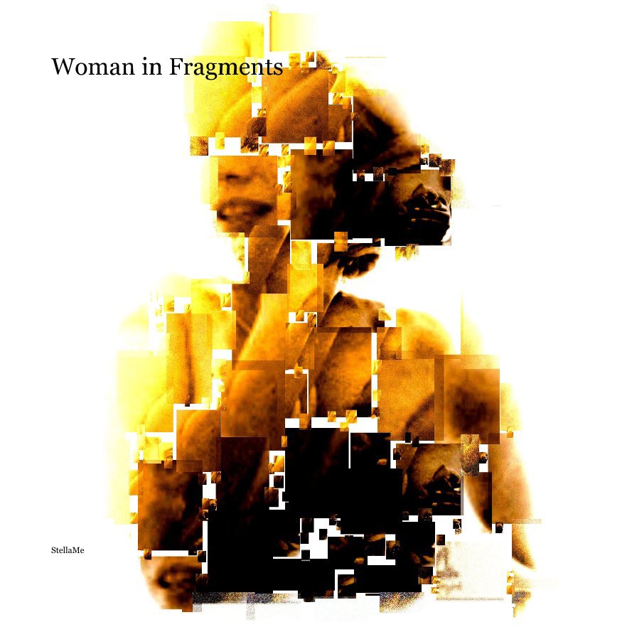 View Woman in Fragments by StellaMe