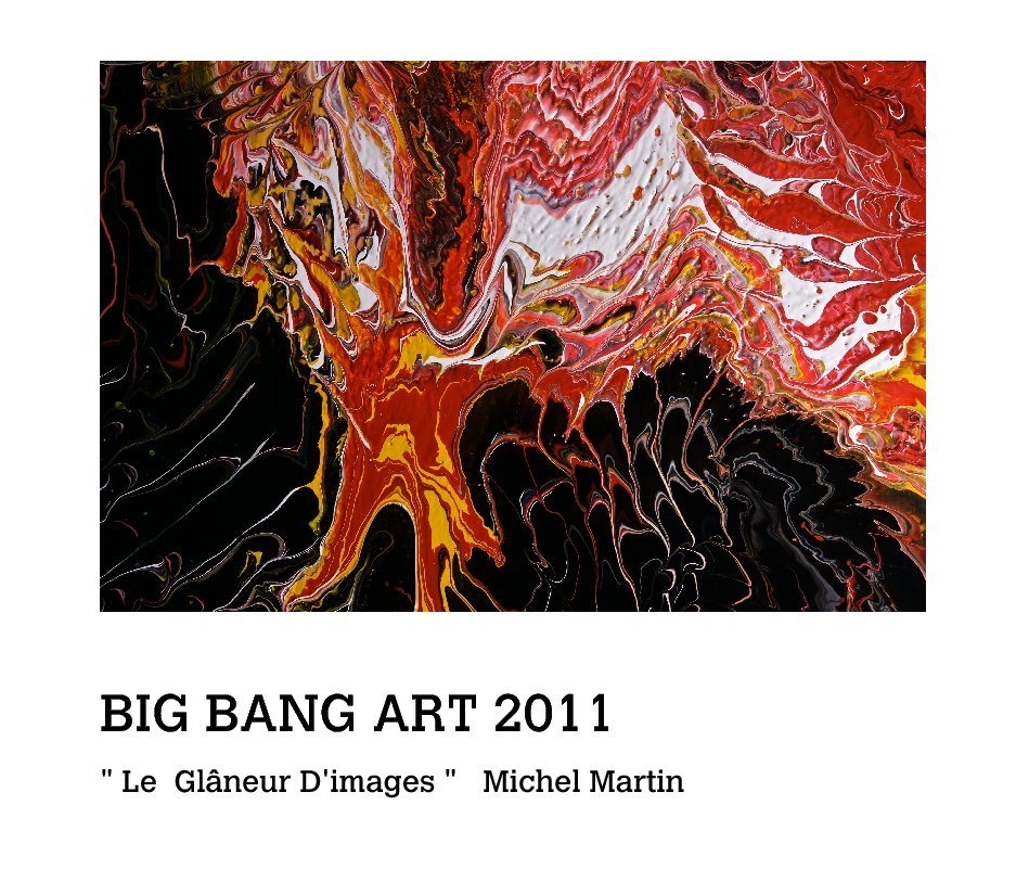 View BIG BANG ART 2011 
 

BIG-BANG ART' 2011 by " Le  Glâneur D'images "   Michel Martin