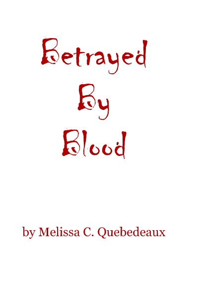 View Betrayed By Blood by Melissa C. Quebedeaux